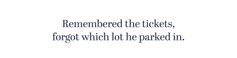 Remembered the tickets, forgot which lot he parked in.