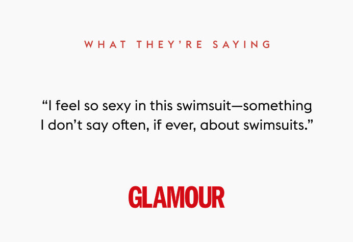 Text quote from Glamour: “I feel so sexy in this swimsuit—something I don’t say often, if ever, about swimsuits.”