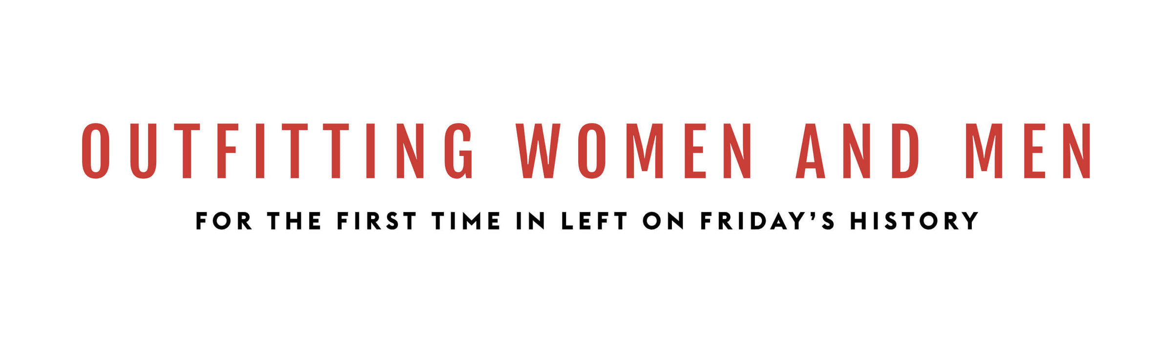 A text-based graphic on a white background reading 'OUTFITTING WOMEN AND MEN' in large red letters, with smaller black text below reading 'FOR THE FIRST TIME IN LEFT ON FRIDAY'S HISTORY'.