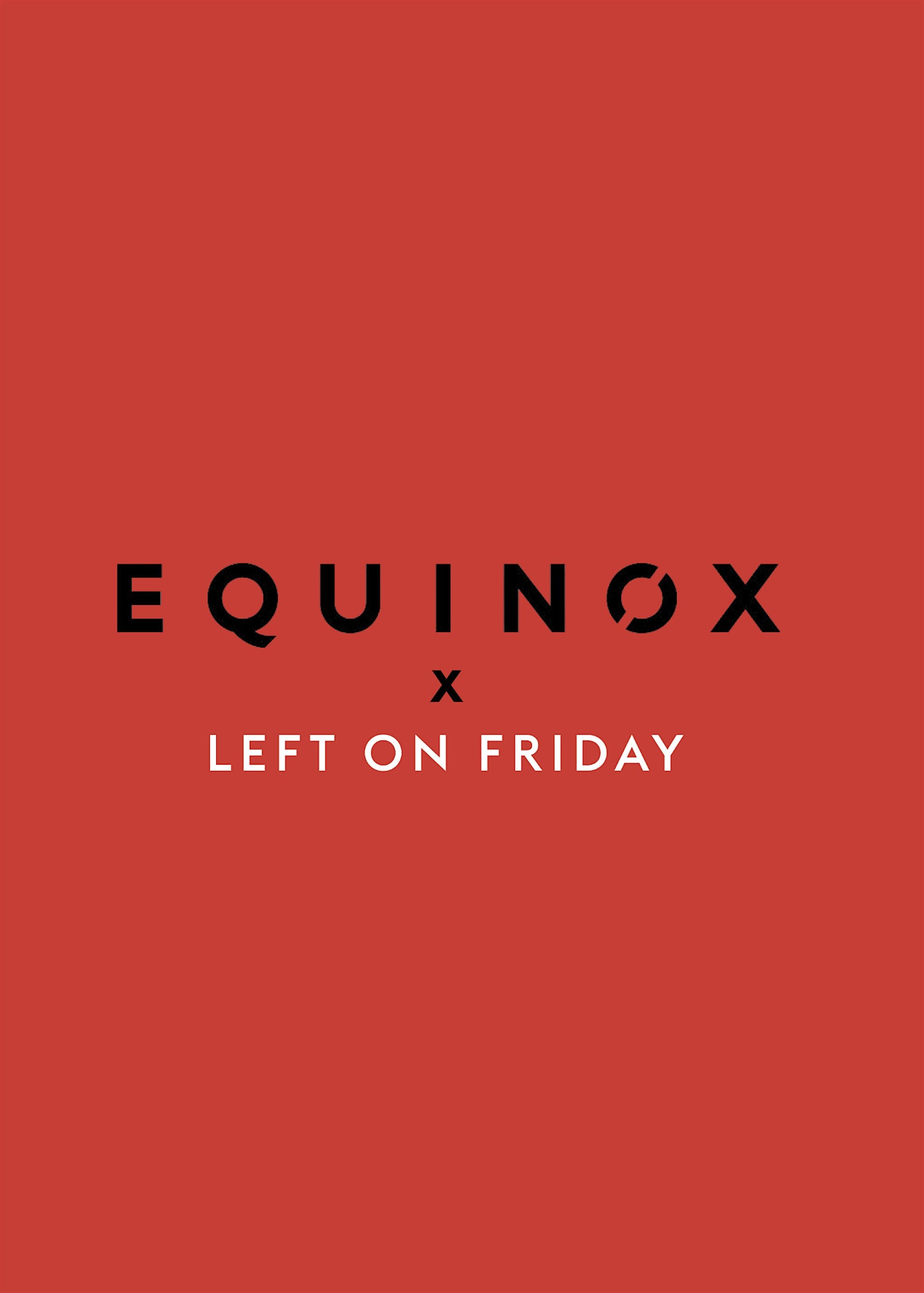 A minimalist graphic with a solid red background, featuring the text 'EQUINOX x LEFT ON FRIDAY' in black and white sans-serif lettering.