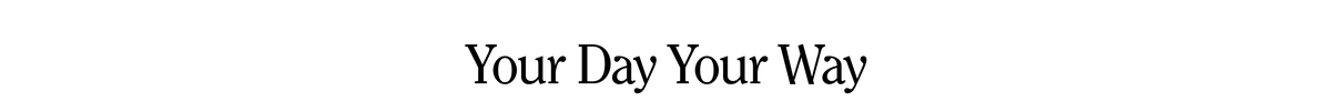 Your Day Your Way